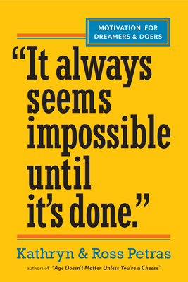 It Always Seems Impossible Until It's Done: Motivation for Dreamers & Doers by Ross Petras, Kathryn Petras