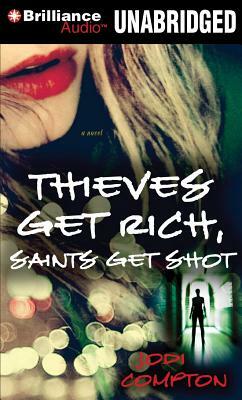 Thieves Get Rich, Saints Get Shot by Jodi Compton