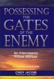 Possessing the Gates of the Enemy: An Intercessionary Prayer Manual by Cindy Jacobs