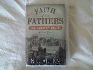 Faith of Our Fathers: One Nation under God Vol IV by N.C. Allen, N.C. Allen