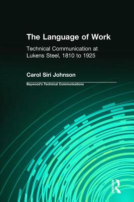 The Language of Work: Technical Communication at Lukens Steel, 1810 to 1925 by Charles H. Sides, Carol Siri Johnson