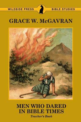 Men Who Dared in Bible Times: Teacher's Book by Grace W. McGavran