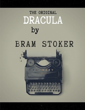 Dracula The Original by Bram Stoker by Bram Stoker