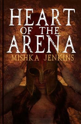 Heart of the Arena by Mishka Jenkins
