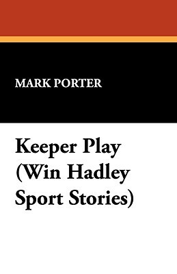Keeper Play (Win Hadley Sport Stories) by Mark Porter
