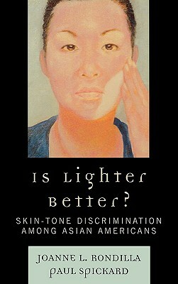 Is Lighter Better?: Skin-Tone Discrimination Among Asian Americans by Paul Spickard, Joanne L. Rondilla