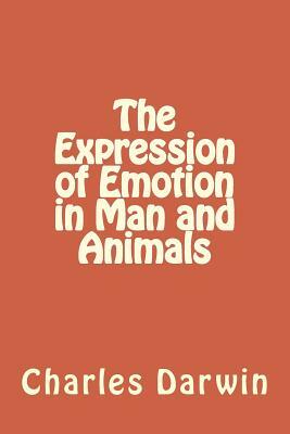 The Expression of Emotion in Man and Animals by Charles Darwin