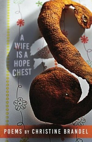 A Wife Is a Hope Chest: Poems by Kiki Petrosino, Christine Brandel