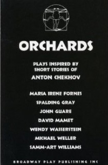 Orchards: Plays Inspired by the Short Stories of Anton Chekhov by María Irene Fornés, David Mamet, Wendy Wasserstein, Samm-Art Williams, John Guare, Michael Weller, Spalding Gray