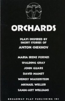 Orchards: Plays Inspired by the Short Stories of Anton Chekhov by David Mamet, María Irene Fornés, Wendy Wasserstein, Spalding Gray, John Guare, Samm-Art Williams, Michael Weller