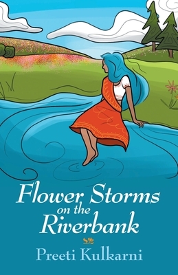 Flower Storms on the Riverbank by Preeti Kulkarni