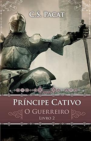 Príncipe Cativo: O Guerreiro by C.S. Pacat