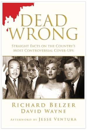 Dead Wrong: Straight Facts on the Country's Most Controversial Cover-Ups by David Wayne, Richard Belzer, Jesse Ventura