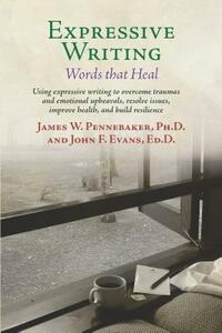 Expressive Writing: Words That Heal by John Evans, James W. Pennebaker