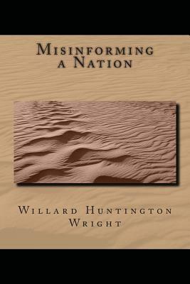 Misinforming a Nation by Willard Huntington Wright