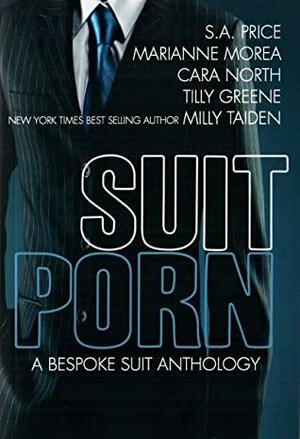 Suit Porn: A Bespoke Suit Anthology by Milly Taiden, Tilly Greene, S.A. Price, Marianne Morea, Cara North