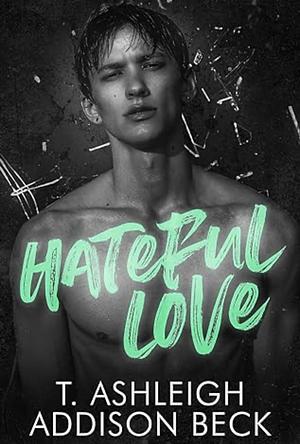 Hateful Love by T. Ashleigh, Addison Beck