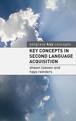 Key Concepts in Second Language Acquisition by Hayo Reinders, Shawn Loewen