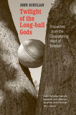 Twilight of the Long-Ball Gods: Dispatches from the Disappearing Heart of Baseball by John Schulian