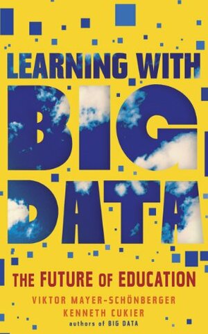 Learning With Big Data: The Future of Education by Viktor Mayer-Schönberger, Kenneth Cukier