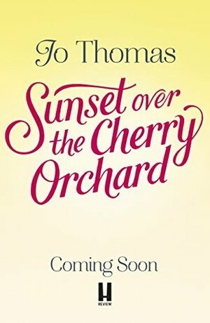 Sunset over the Cherry Orchard: The feel-good summer read that's like the best kind of holiday by Jo Thomas