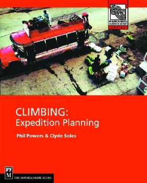 Climbing: Expedition Planning by Clyde Soles