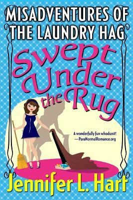 The Misadventures of the Laundry Hag: Swept Under the Rug by Jennifer L. Hart
