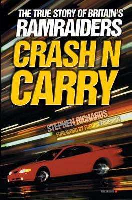 Crash N Carry: The True Story of Britain's Ramraiders by Stephen Richards