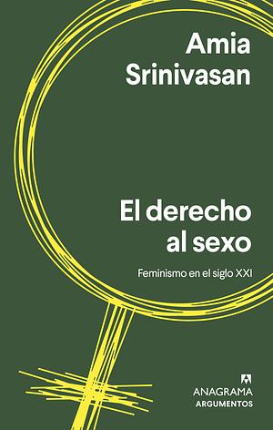 El derecho al sexo by Amia Srinivasan