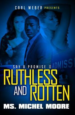 Ruthless and Rotten: Say U Promise II by Ms. Michel Moore