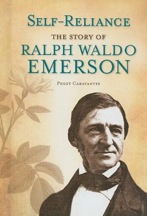 Self-Reliance: The Story of Ralph Waldo Emerson by Peggy Caravantes