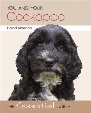 You and Your Cockapoo: The Essential Guide by David Alderton