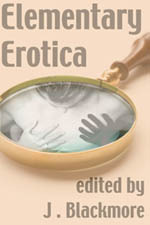 Elementary Erotica by J. Blackmore, Cornelia Grey, Peter Tupper, Kate Lear, Aoife Bright, Elinor Gray, Violet Vernet, Louise Blaydon