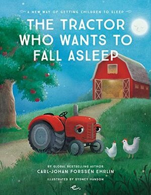 The Tractor Who Wants to Fall Asleep: A New Way of Getting Children to Fall Asleep by Sydney Hanson, Neil Smith, Carl-Johan Forssén Ehrlin