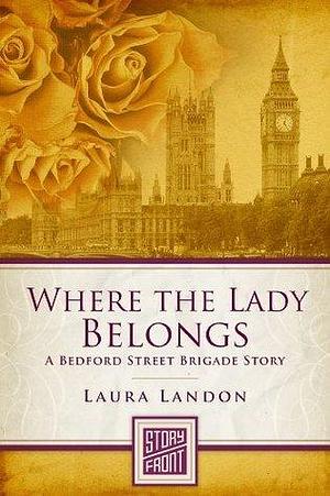 Where the Lady Belongs: A Bedford Street Brigade Story by Laura Landon, Laura Landon