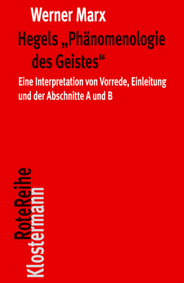 Hegels 'phanomenologie Des Geistes': Eine Interpretation Von Vorrede, Einleitung Und Der Abschnitte a Und B by Werner Marx