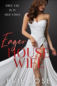 Eager Housewife: a smutty free-use romance by Evie Rose