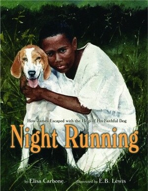 Night Running: How James Escaped with the Help of His Faithful Dog by E.B. Lewis, Earl B. Lewis, Elisa Carbone