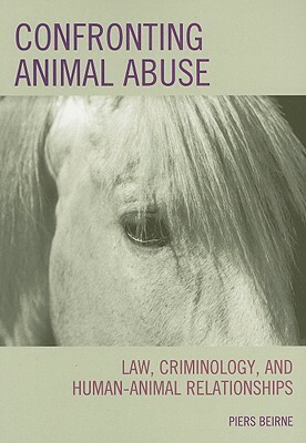 Confronting Animal Abuse: Law Cpb by Piers Beirne