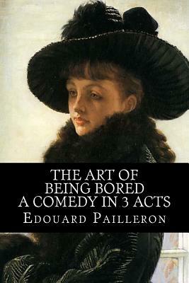 The Art of Being Bored - A Comedy in 3 Acts by Edouard Pailleron, Rolf McEwen