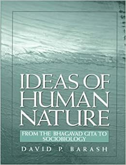 Ideas of Human Nature: From the Bhagavad Gita to Sociobiology by David Philip Barash