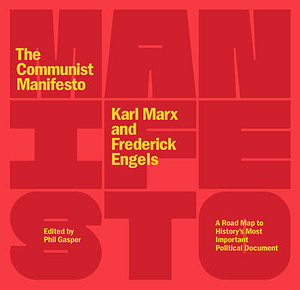 The Communist Manifesto: A Road Map to History's Most Important Political Document (Second Edition) by Karl Marx, Phil Gasper, Friedrich Engels