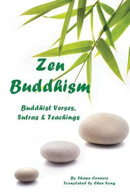 Zen Buddhism: Buddhist Verses, Sutras, and Teachings by Shawn Conners