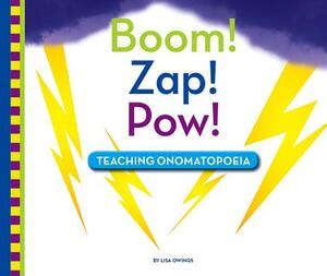 Boom! Zap! Pow!: Teaching Onomatopoeia by Lisa Owings