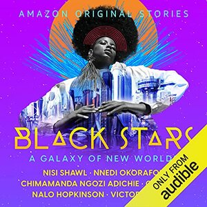 Black Stars by Chimamanda Ngozi Adichie, Nisi Shawl, C.T. Rwizi, Nalo Hopkinson, Victor LaVelle, Nnedi Okorafor