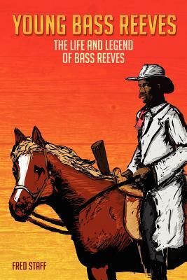 Young Bass Reeves: The Life of the First Black Marshal west of the Mississippi (Revised Copy) by Fred Staff