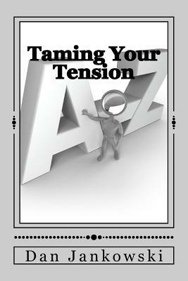 Taming Your Tension by Dan Jankowski