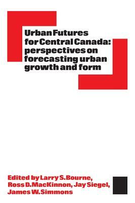 Urban Futures for Central Canada: Perspectives on Forecasting Urban Growth and Form by 