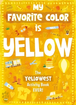My Favorite Color Activity Book: Yellow by Odd Dot