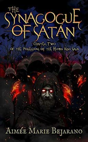 The Synagogue of Satan: Saga Chapter Two- A Supernatural Novel (Possessions of the Human Kind Book 2) by Victoria Woten, Aimée Marie Bejarano, Jessica Ozment